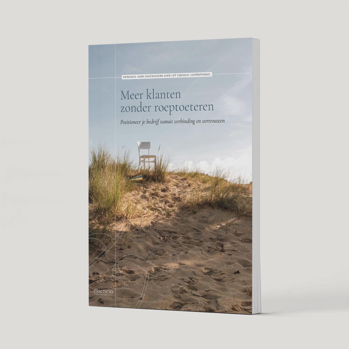 Essencio_Brands_werkboek_voor_ondernemers_meer_klanten_zonder_roeptoeteren_branding_content_marketing_cover Essencio_Brands_werkboek_voor_ondernemers_meer_klanten_zonder_roeptoeteren_branding_content_marketing_cover